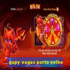 gupy vagas porto velho